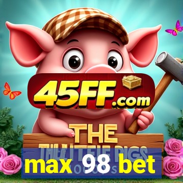 max 98 bet